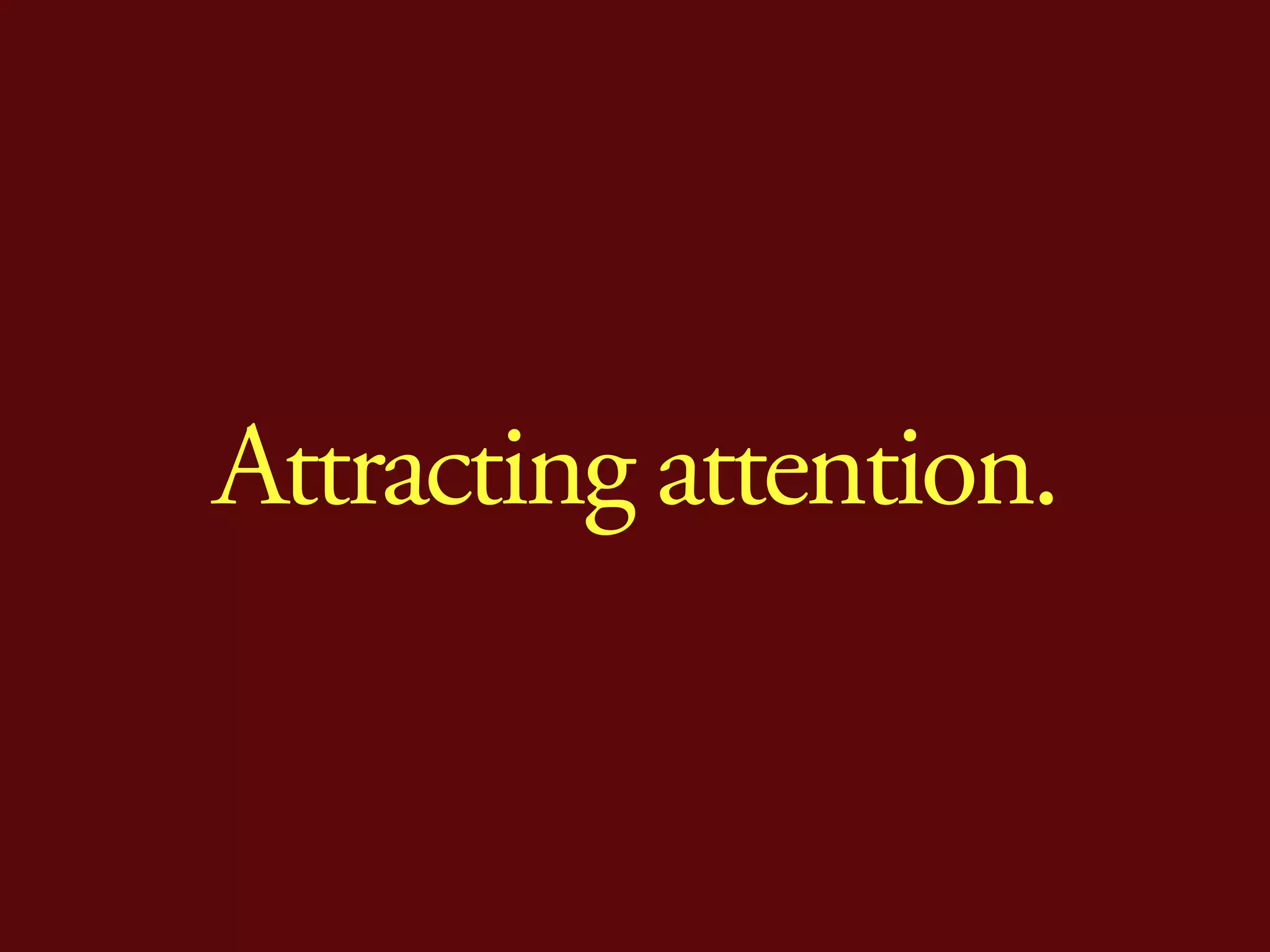 Attracting attention.
 