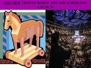 THE NEW  TROJAN HORSE AND THE EMERGING CHURCH 