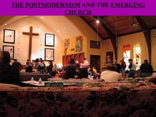 THE POSTMODERNISM  AND THE  EMERGING CHURCH 