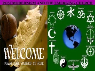 POSTMODERNISM  AND THE  EMERGING CHURCH 