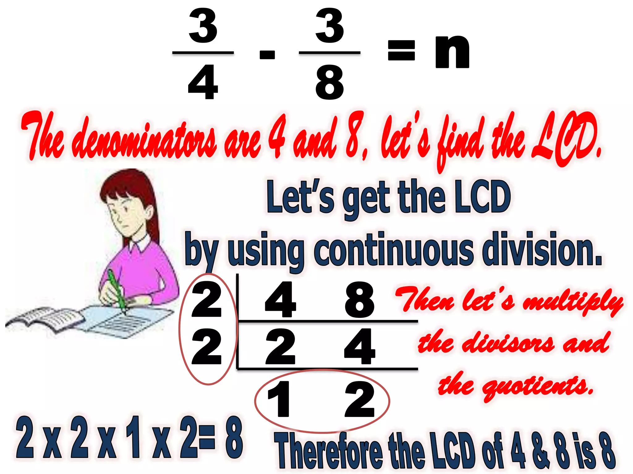 3
4
3
8
- = n
4 8
2 4
2
2
1 2