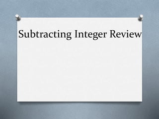 Subtracting Integer Review
 