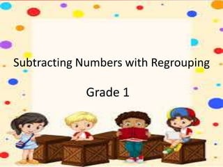 Grade 1
Subtracting Numbers with Regrouping
 