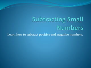 Learn how to subtract positive and negative numbers.
 