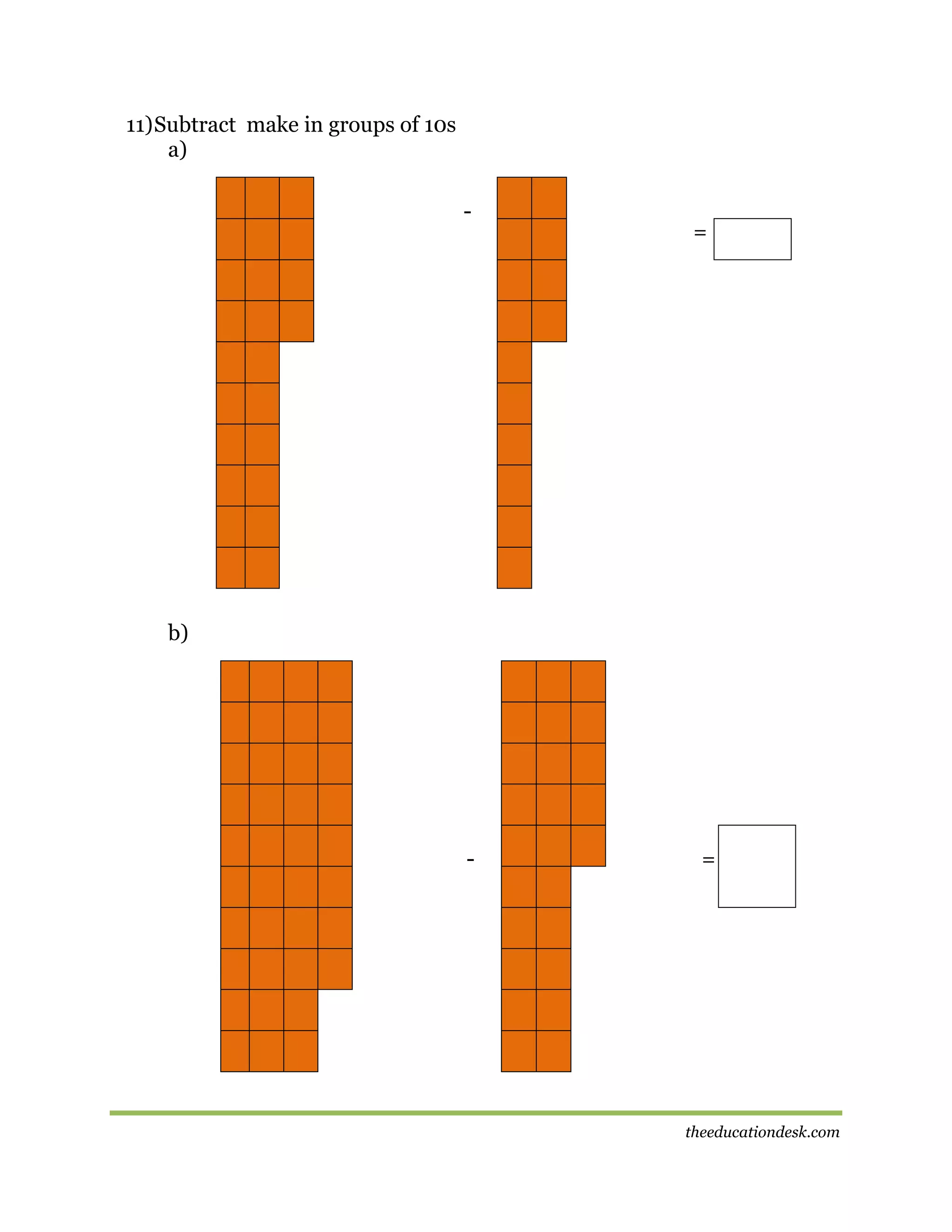 11) Subtract make in groups of 10s
a)
-

=

b)

-

=

theeducationdesk.com

 