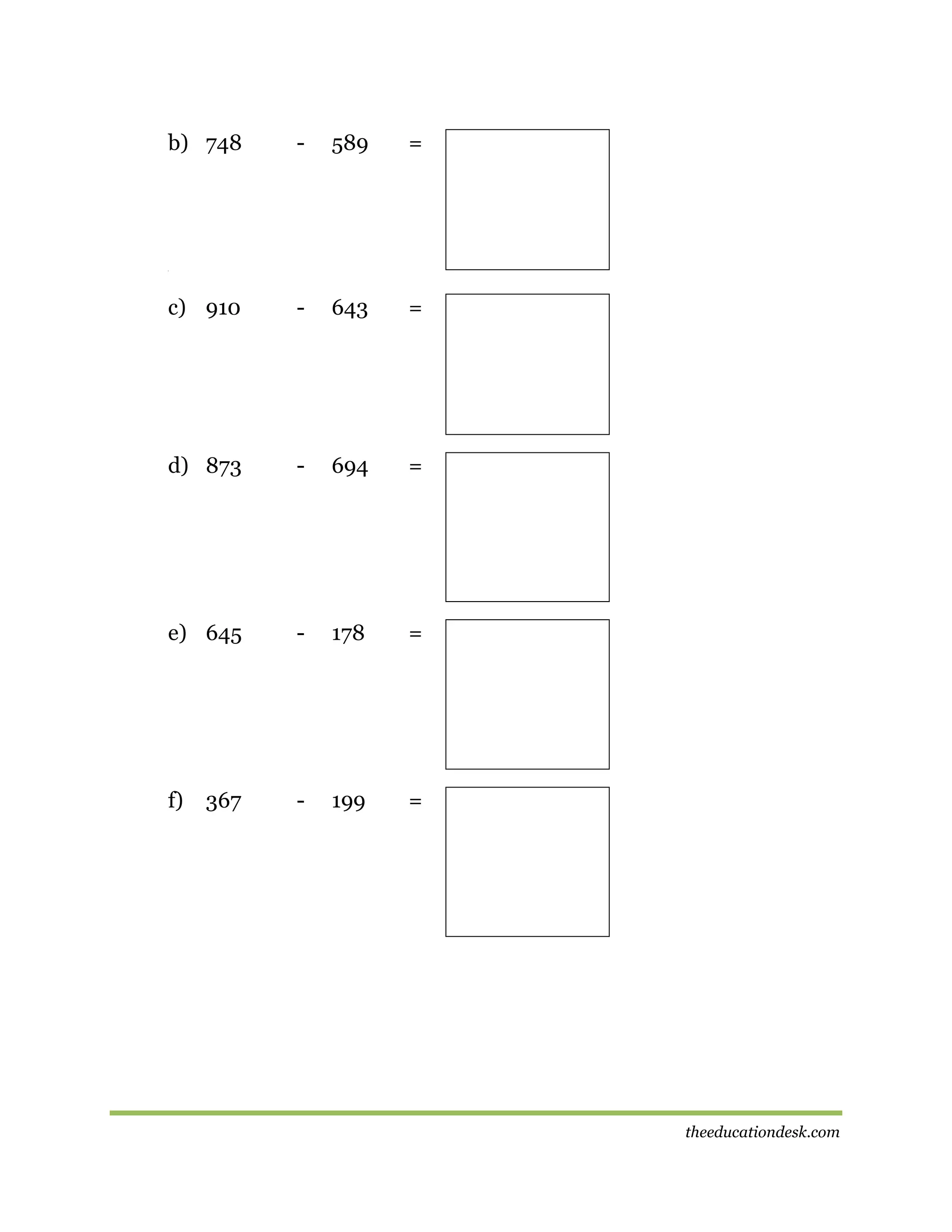 b) 748

-

589

=

c) 910

-

643

=

d) 873

-

694

=

e) 645

-

178

=

f)

-

199

=

[

367

theeducationdesk.com

 
