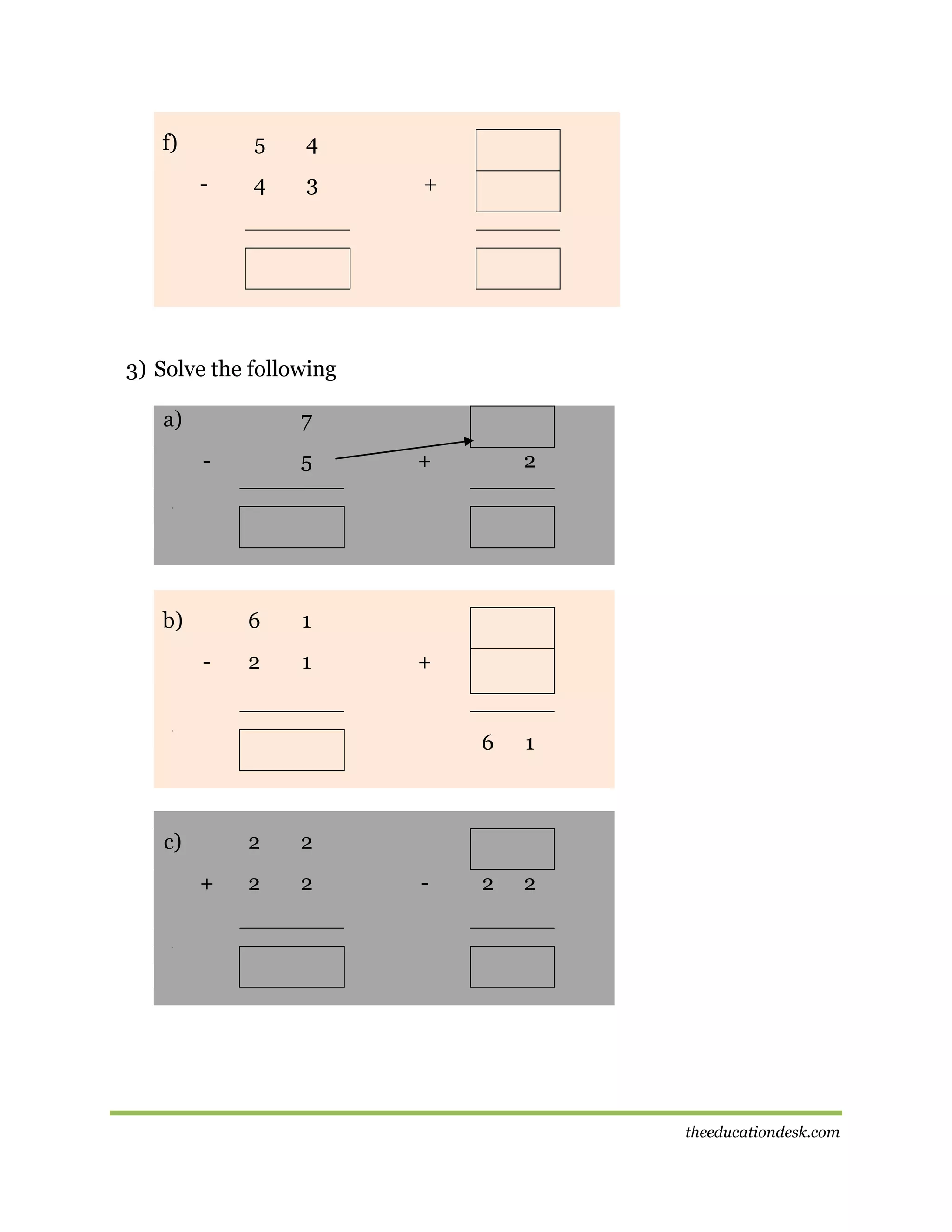 f)

5
-

4

4

3

+

3) Solve the following
a)

7
-

5

+

2

[[

b)

6
-

1

2

1

+

6

[[

c)

2
+

2

2

2

2

2

1

-

[[

theeducationdesk.com

 