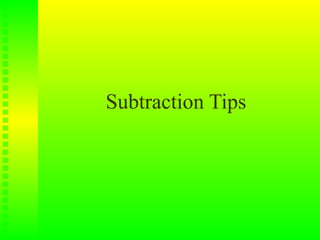 Subtraction Tips
 