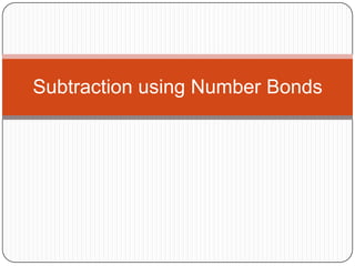 Subtraction using Number Bonds
 