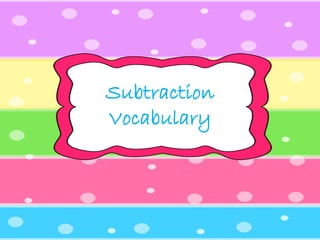 Subtraction
Vocabulary
 
