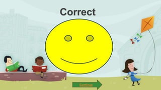 Correct
Continue
 