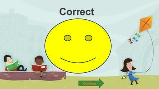 Correct
Continue
 