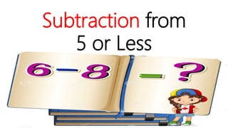 Subtraction from
5 or Less
 