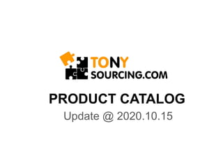 PRODUCT CATALOG
Update @ 2020.10.15
 