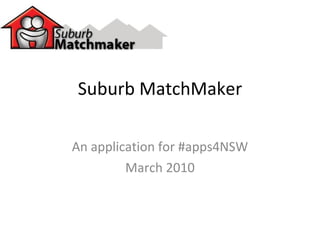 Suburb MatchMaker An application for #apps4NSW March 2010 