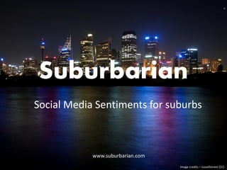 SOCIAL MEDIA SENTIMENTS OF SUBURBS
WWW.SUBURBARIAN.COM
 