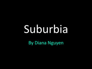 Suburbia By Diana Nguyen 