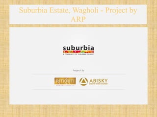 Suburbia Estate, Wagholi - Project by
ARP
 