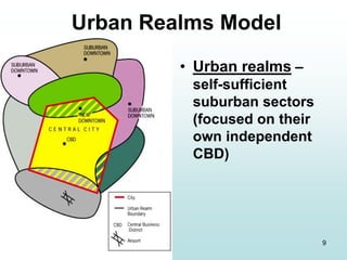 9
Urban Realms Model
• Urban realms –
self-sufficient
suburban sectors
(focused on their
own independent
CBD)
 