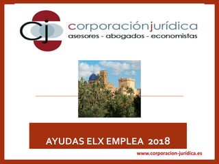 www.corporacion-jurídica.es
AYUDAS ELX EMPLEA 2018
 