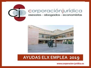 www.corporacion-jurídica.es
•AYUDAS ELX EMPLEA 2019
 