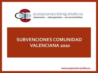 www.corporacion-jurídica.es
SUBVENCIONES COMUNIDAD
VALENCIANA 2020
 