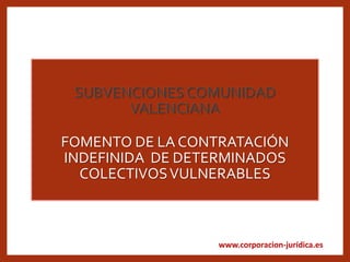 www.corporacion-jurídica.es
FOMENTO DE LA CONTRATACIÓN
INDEFINIDA DE DETERMINADOS
COLECTIVOSVULNERABLES
 