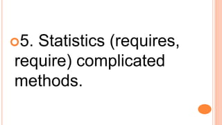 5. Statistics (requires,
require) complicated
methods.
 