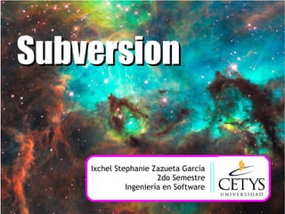 Subversion Ixchel Stephanie Zazueta García 2do Semestre Ingeniería en Software 