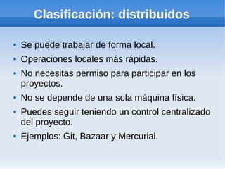 Clasificación: distribuidos

   Se puede trabajar de forma local.
   Operaciones locales más rápidas.
   No necesitas p...
