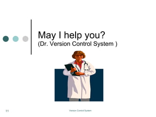 May I help you? (Dr. Version Control System )‏ 