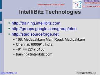 IntelliBitz Technologies http://training.intellibitz.com http://groups.google.com/group/etoe http://sted.sourceforge.net 168, Medavakkam Main Road, Madipakkam Chennai, 600091, India. +91 44 2247 5106 [email_address] www.intellibitz.com   [email_address] 