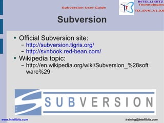 Subversion ,[object Object],[object Object],[object Object],[object Object],[object Object],www.intellibitz.com   [email_address] 
