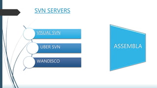 SVN SERVERS
ASSEMBLA
VISUAL SVN
UBER SVN
WANDISCO
 