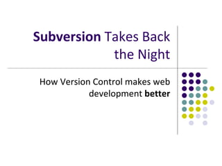 Subversion  Takes Back the Night How Version Control makes web development  better 