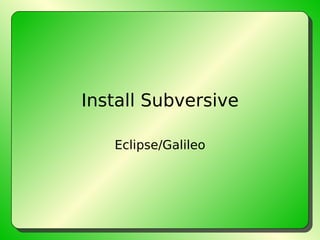 Install Subversive Eclipse/Galileo 