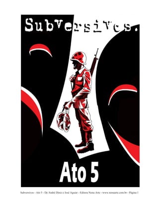 Subversivos - Ato 5 - De André Diniz e José Aguiar - Editora Nona Arte - www.nonaarte.com.br - Página 1
 