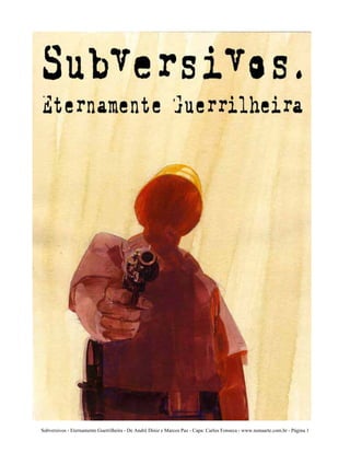 Subversivos - Eternamente Guerrilheira - De André Diniz e Marcos Paz - Capa: Carlos Fonseca - www.nonaarte.com.br - Página 1
 