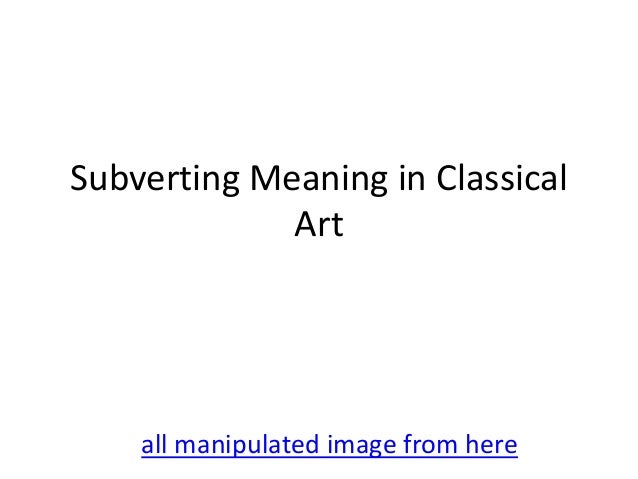 Subverting meaning in classical art