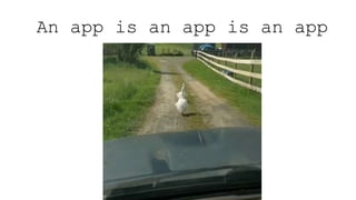 An app is an app is an app
 