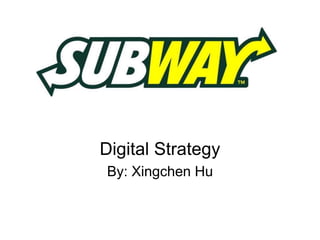 Digital Strategy 
By: Xingchen Hu 
 
