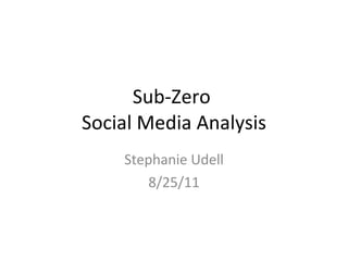 Sub-Zero  Social Media Analysis Stephanie Udell 8/25/11 