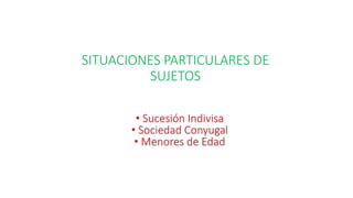 SITUACIONES PARTICULARES DE
SUJETOS
 
