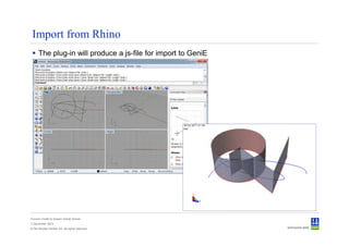 Import from Rhino
      The plug-in will produce a js-file for import to GeniE




Convert model to Sesam GeniE format
3 December 2012
© Det Norske Veritas AS. All rights reserved.
 