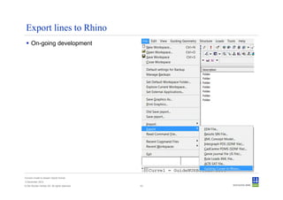 Export lines to Rhino
      On-going development




Convert model to Sesam GeniE format
3 December 2012
© Det Norske Veritas AS. All rights reserved.   43
 