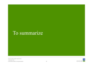 To summarize



Convert model to Sesam GeniE format
3 December 2012
© Det Norske Veritas AS. All rights reserved.   56
 