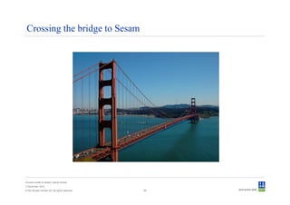 Crossing the bridge to Sesam




Convert model to Sesam GeniE format
3 December 2012
© Det Norske Veritas AS. All rights reserved.   58
 