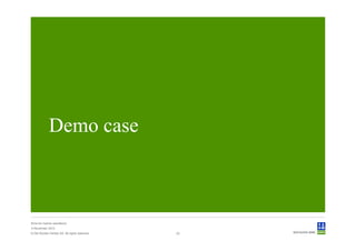 Demo case



Sima for marine operations
5 November 2012
© Det Norske Veritas AS. All rights reserved.   22
 