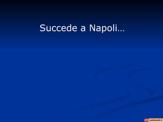 Succede a Napoli… 