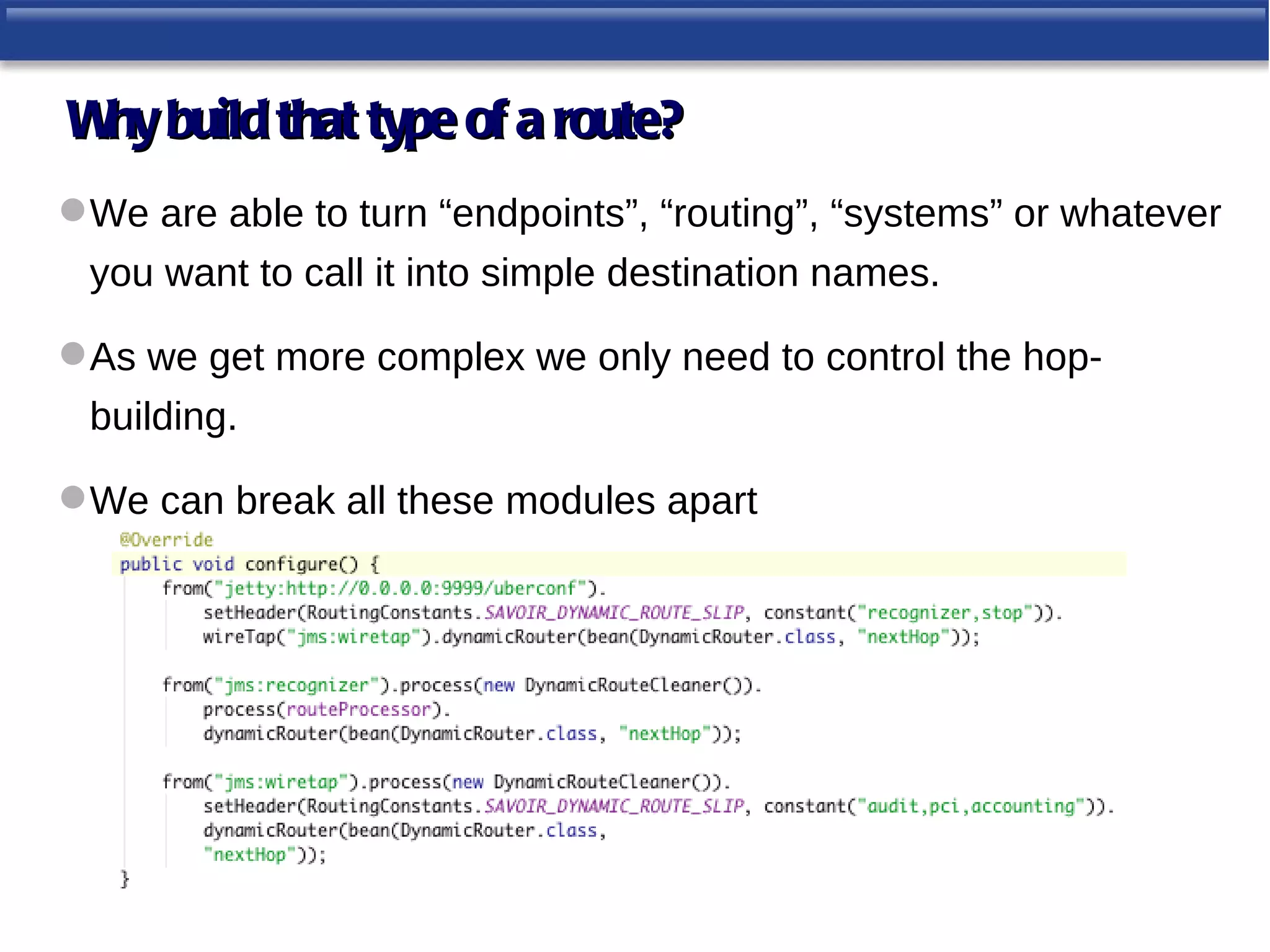W build that type of a route?
 hy
 We are able to turn “endpoints”, “routing”, “systems” or whatever
 you want to call it into simple destination names.

 As we get more complex we only need to control the hop-
 building.

 We can break all these modules apart
 